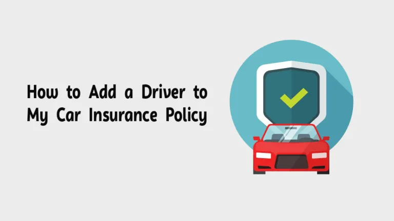 How to Add a Driver to My Car Insurance Policy