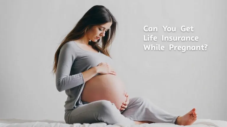 Can You Get Life Insurance While Pregnant?