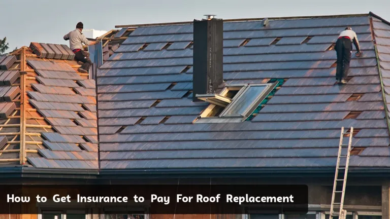 How to Get Insurance to Pay for Your Roof Replacement