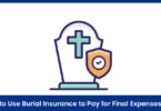 How to Use Burial Insurance to Pay for Final Expenses