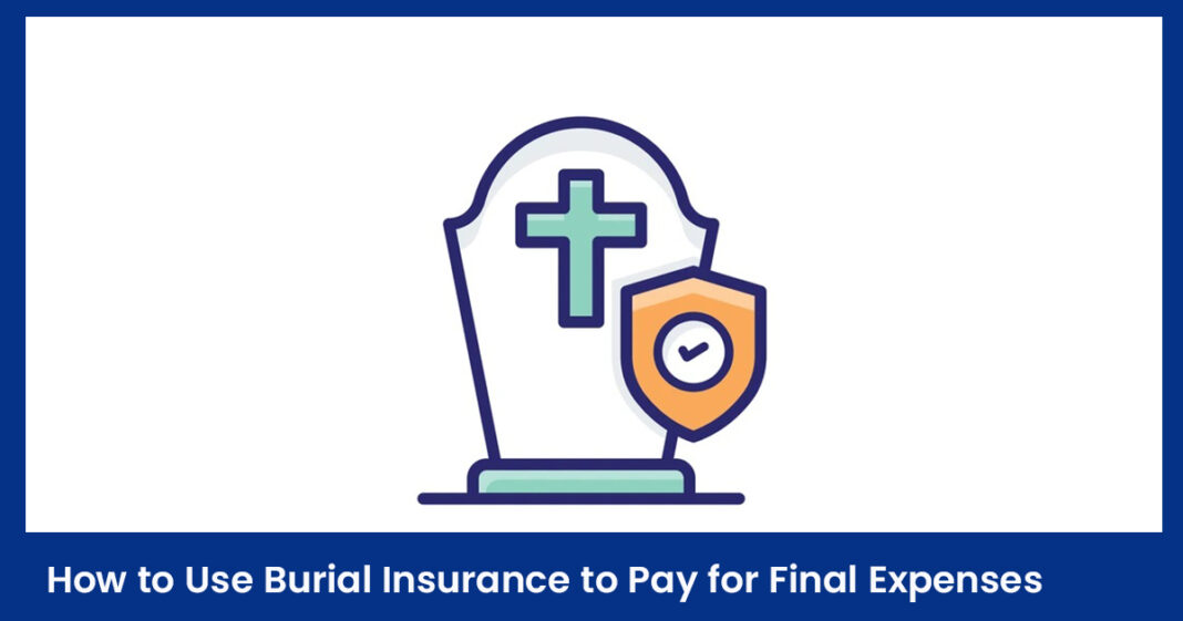 How to Use Burial Insurance to Pay for Final Expenses